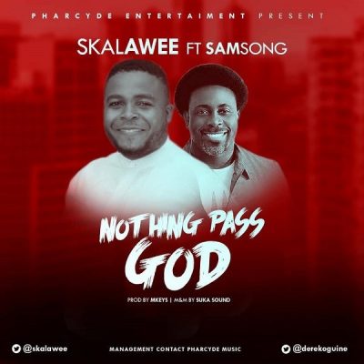 Skalawee Ft. Samsong – Nothing Pass God (Remix)