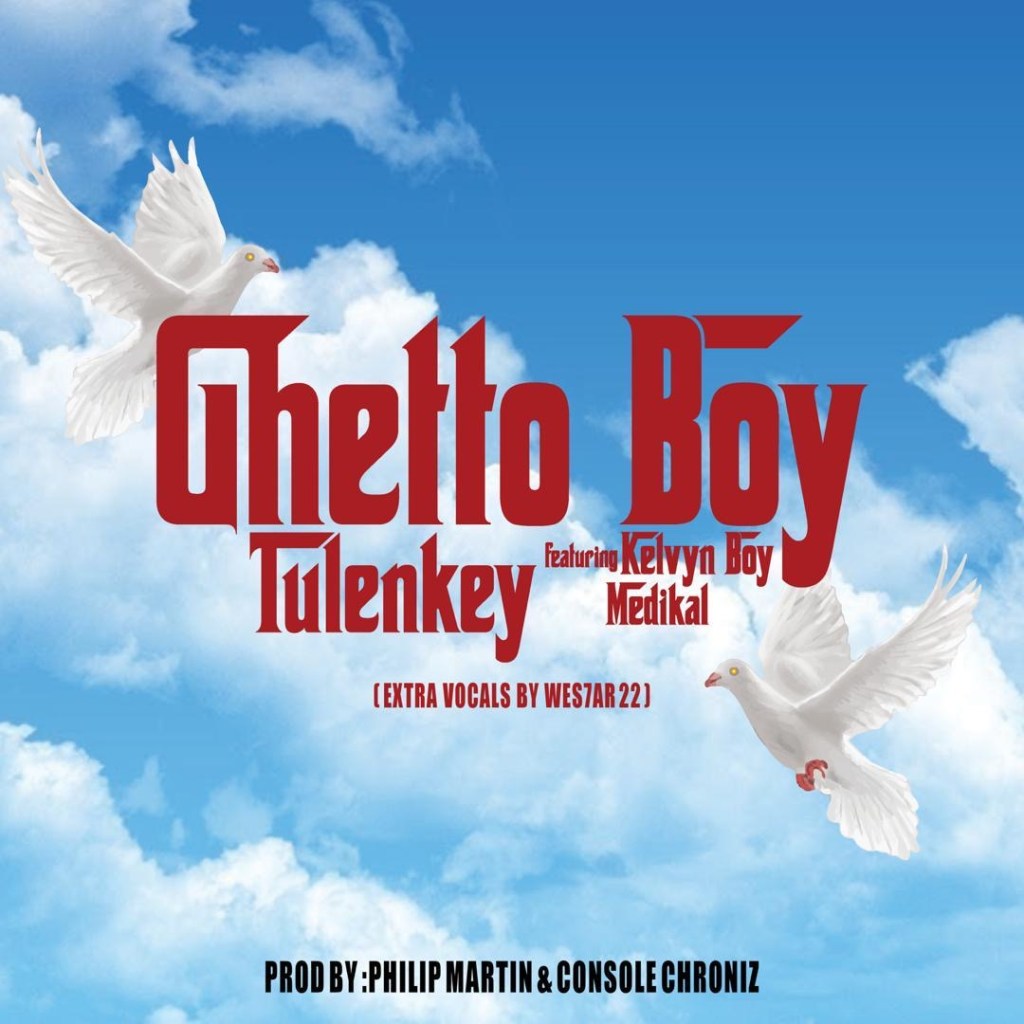 Tulenkey – Ghetto Boy Ft. KelvynBoy, Medikal