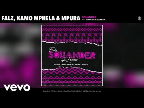 Falz, Kamo Mphela, Mpura – Squander (Remix) Ft. Niniola, Sayfar