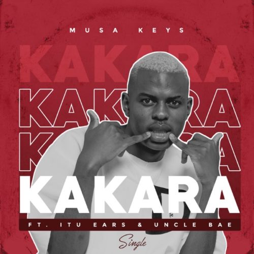 Musa Keys – Kakara Ft. Itu Ears, Uncle Bae