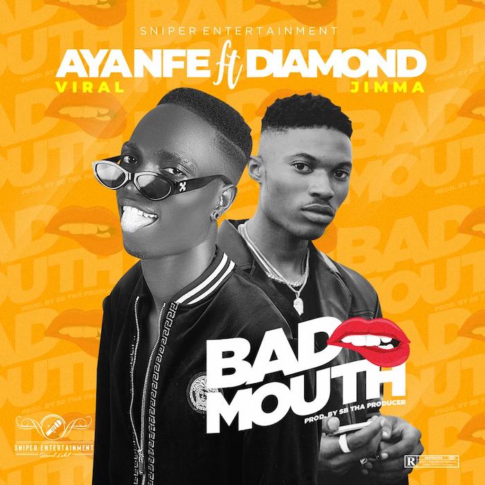 Ayanfe Viral – Bad Mouth Ft. Diamond Jimma