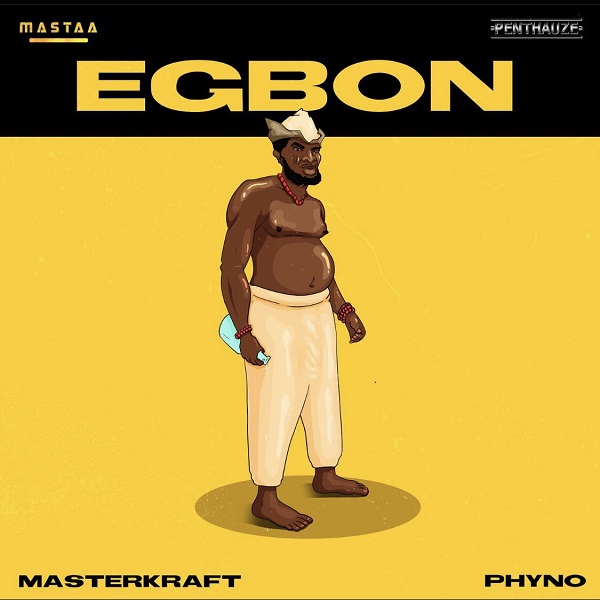 Masterkraft – Egbon Ft. Phyno