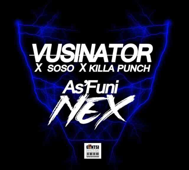 Vusinator – As’Funi Nex Ft. Soso, Killa Punch