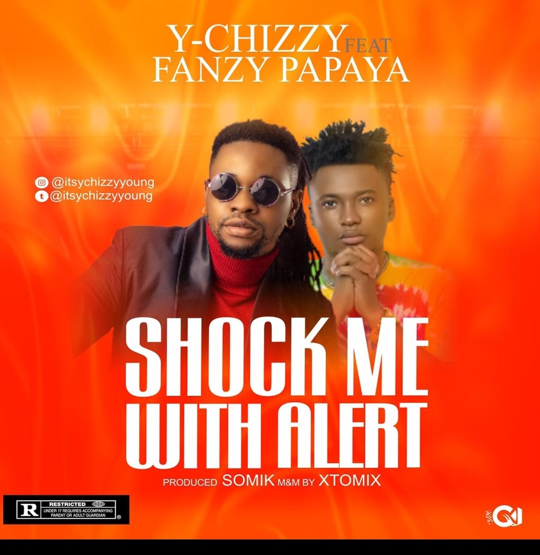 Y-Chizzy Ft. Fanzy Papaya – Shock Me With Alert