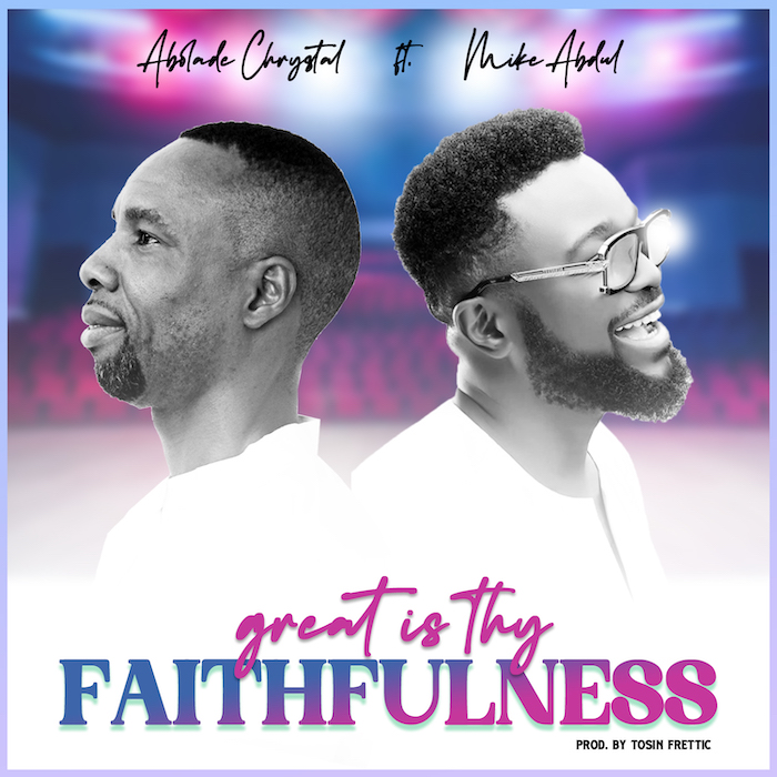 Abolade Chrystal Ft. Mike Abdul – Great Is Thy Faithfulness