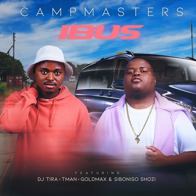 CampMasters – iBus Ft. T-Man, DJ Tira, Goldmax, Siboniso Shozi