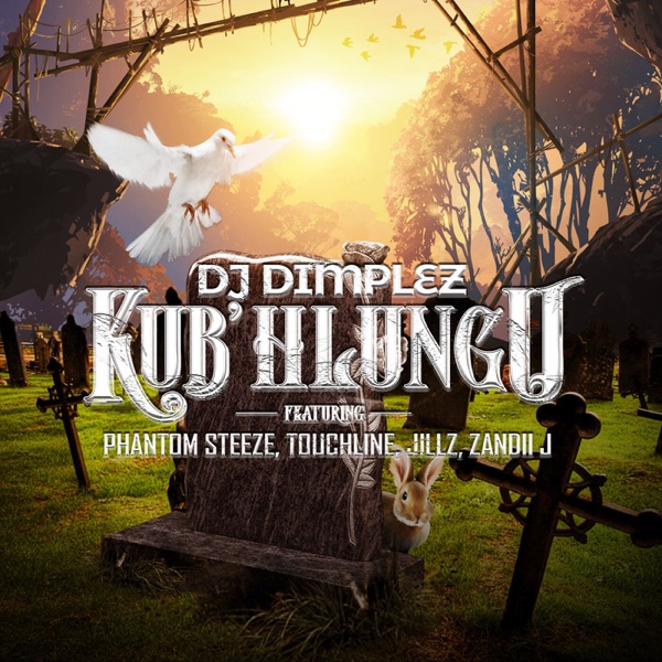 DJ Dimplez – Kub’Hlungu Ft. Phantom Steeze, Touchline, Jillz, Zandii J