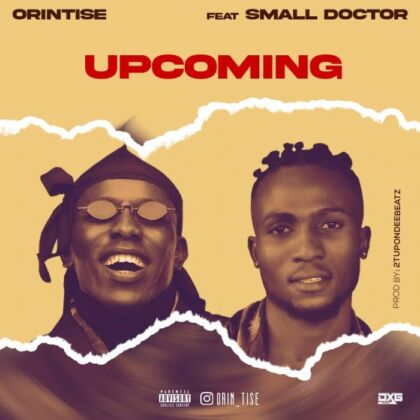 Orintise Ft. Small Doctor – Upcoming
