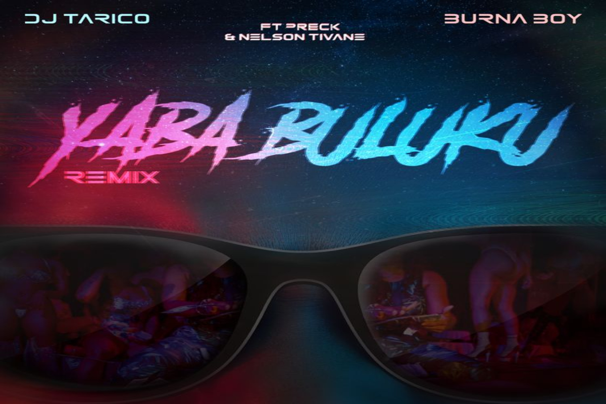 DJ Tarico X Burna Boy – Yaba Buluku (Remix) Ft. Preck, Nelson Tivane