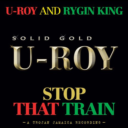 Rygin King X U-Roy – Stop That Train