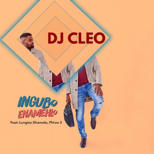 DJ Cleo – Ingubo Enamehlo Ft. Lungisa Xhamela, Phiwe S