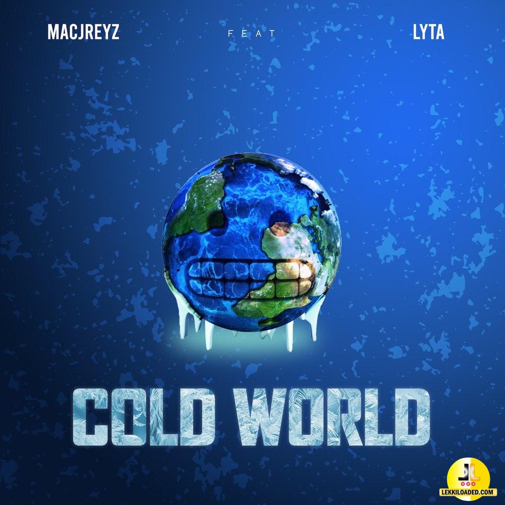 Macjreyz – Cold World Ft. Lyta