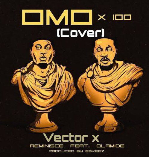 Vector Ft. Reminisce, Olamide – Omo x 100