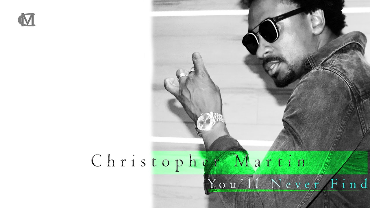 Christopher Martin – You’ll Never Find