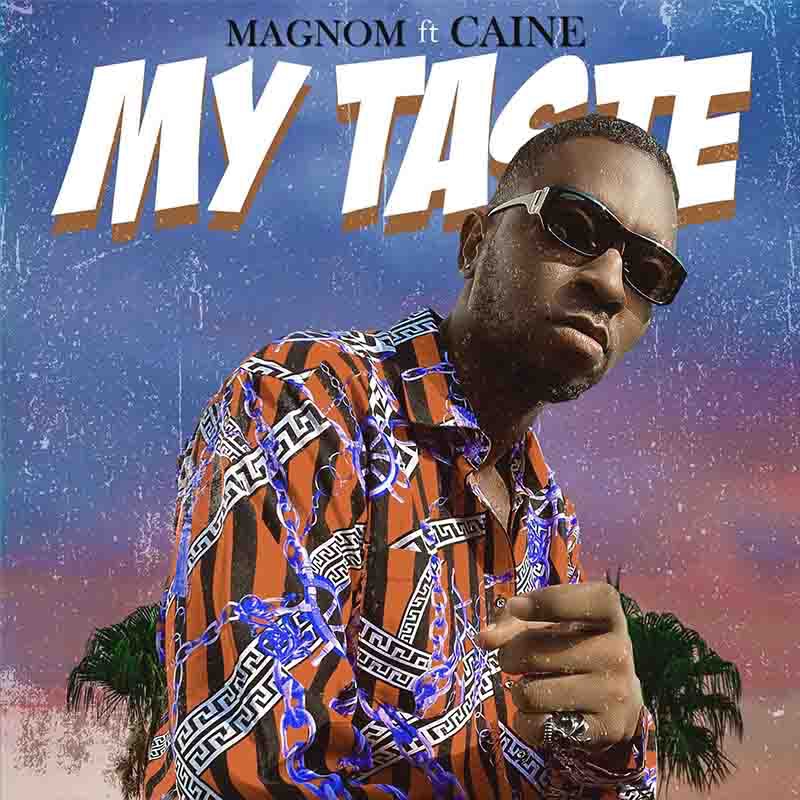 Magnom – My Taste Ft. Caine