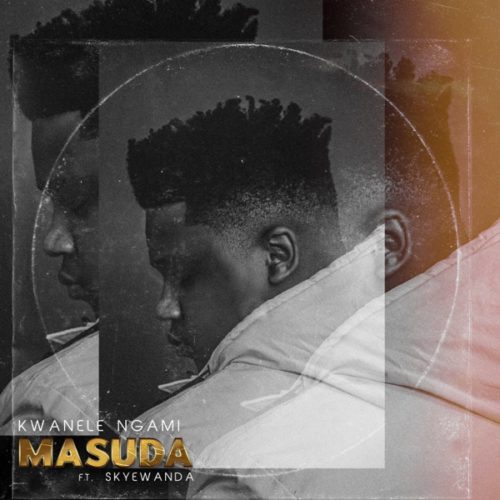 Masuda – Kwanele Ngami Ft. Skye Wanda