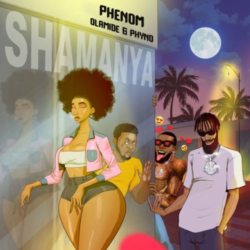 Phenom – Shamanya Ft. Olamide, Phyno