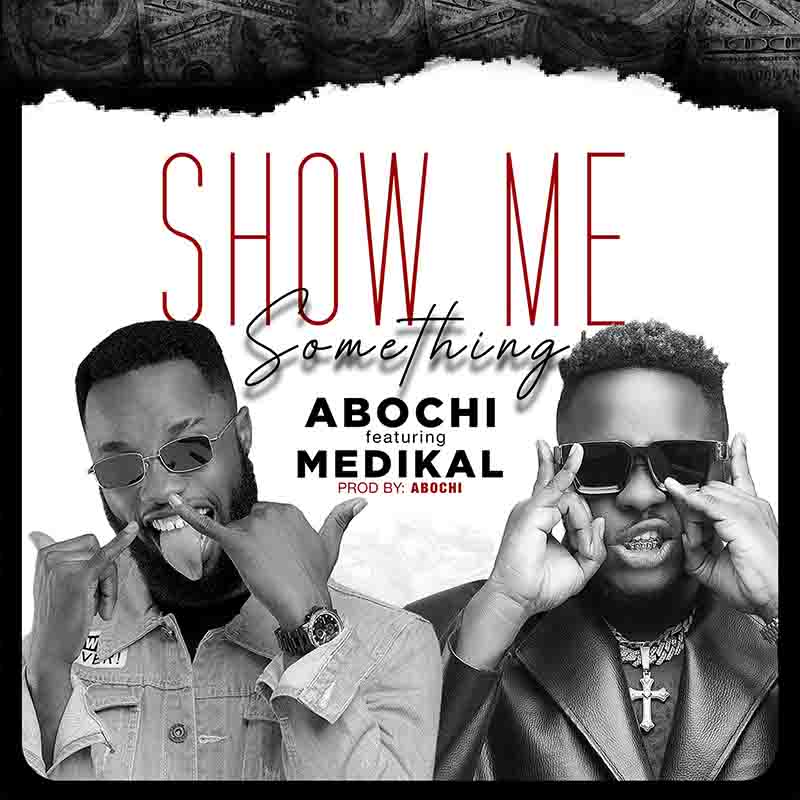 Abochi – Show Me Something Ft. Medikal