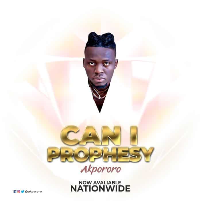 Akpororo – Can I Prophesy