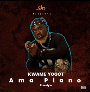 Kwame Yogot – Ama Piano Freestyle
