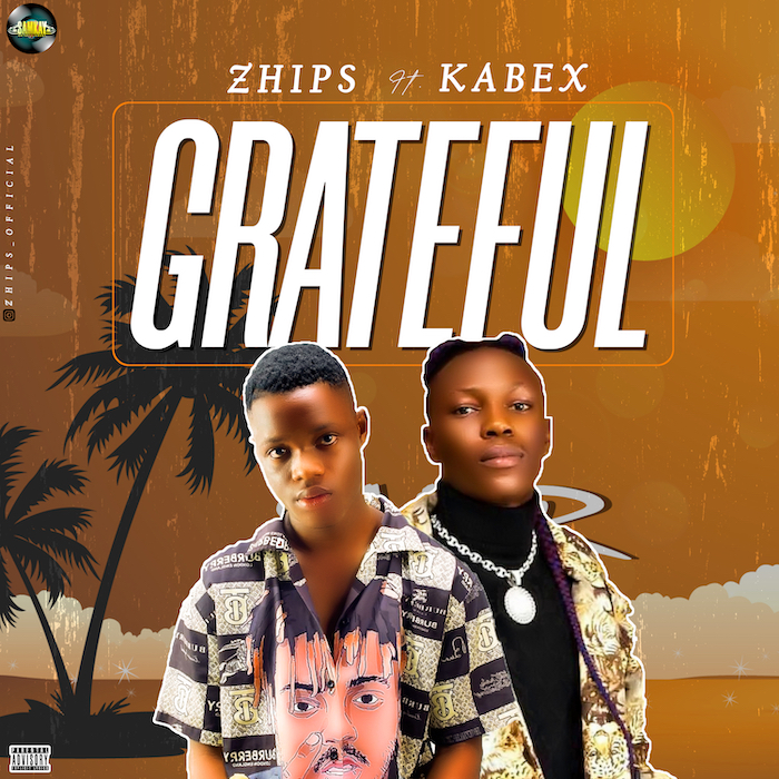 Zhips Ft. Kabex – Grateful