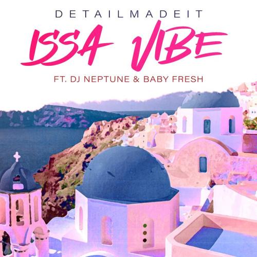 DETAILMADEIT – Issa Vibe Ft. DJ Neptune, Baby Fresh