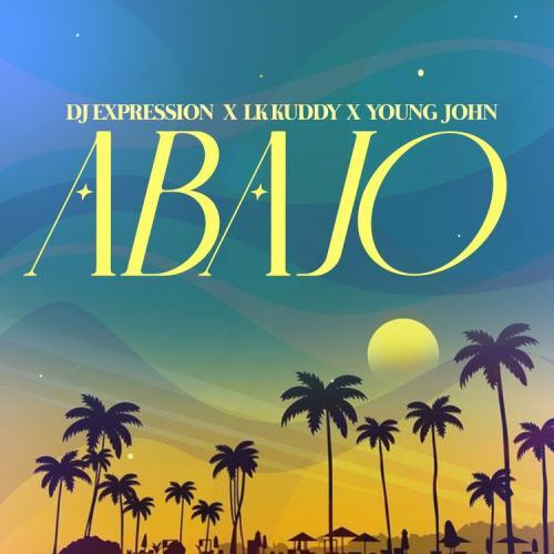DJ Expression – Abajo Ft. Lk Kuddy, Young John