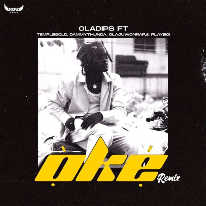 OlaDips – Oke (Remix) Ft. Temple Gold, Dammy Thunda, OlajuwonRap, Playboi