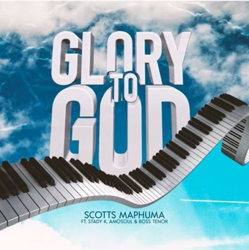 Scotts Maphuma – Glory To God ft. Stady K, AmoSoul, Boss Tenor