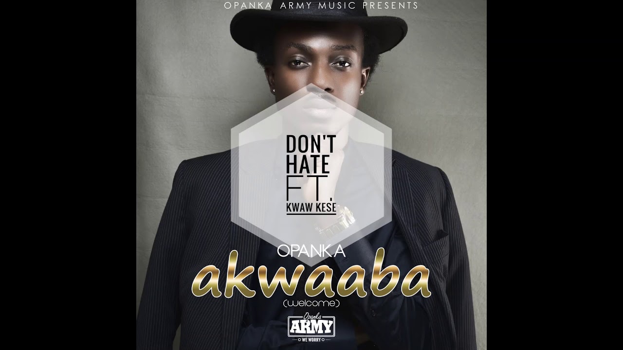 Opanka – Don't Hate Ft. Kwaw Kese