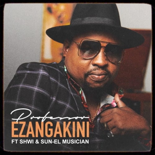 Professor – Ezangakini Ft. Sun-EL Musician, Shwi