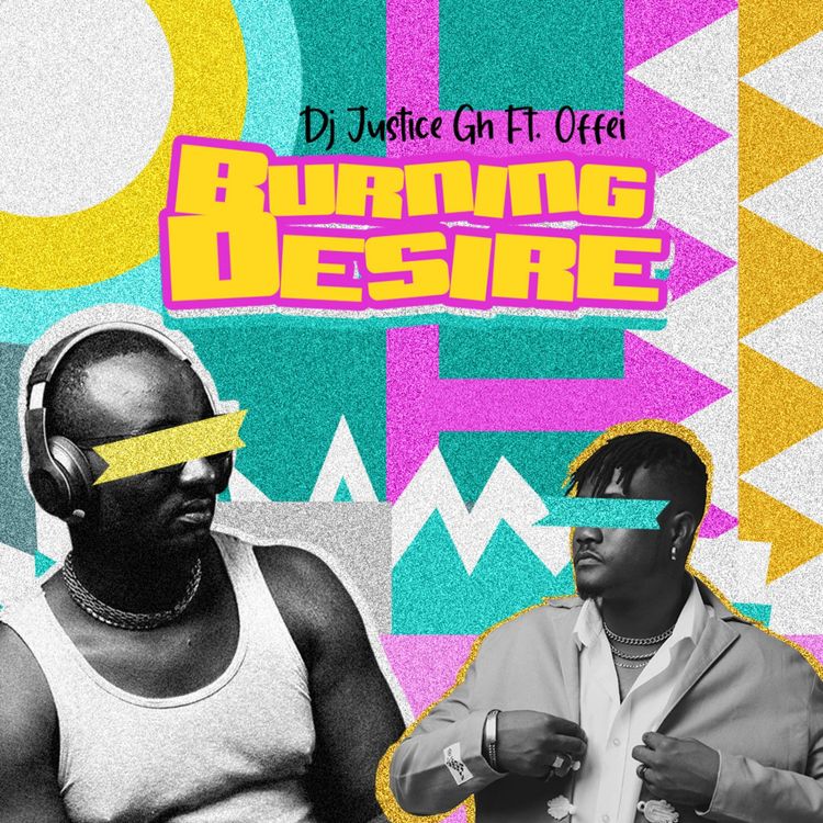 DJ Justice Gh Ft. Offei – Burning Desire