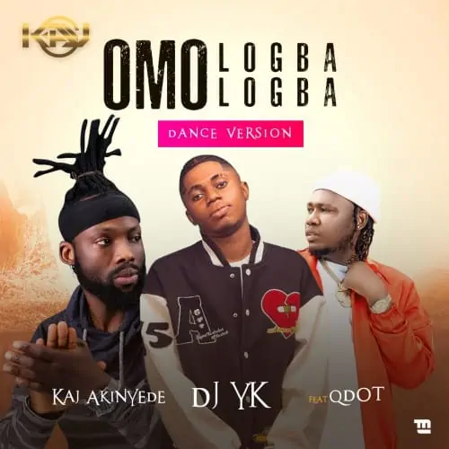 DJ YK – Omo Logba Logba (Dance Version) Ft. Qdot, Kaj Akinyede