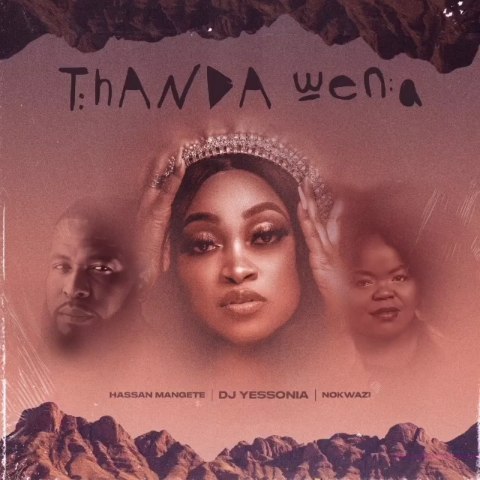 DJ Yessonia – Thanda Wena Ft. Nokwazi, Hassan Mangete