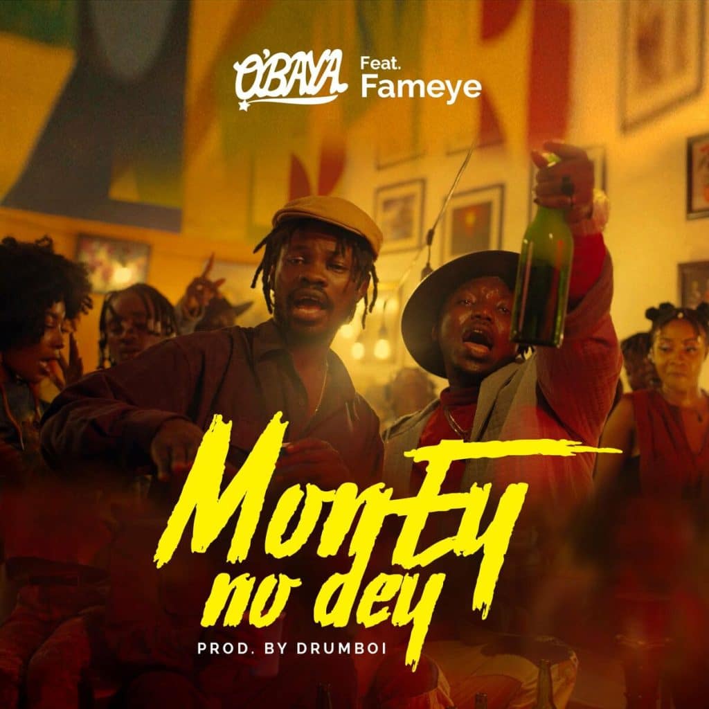 O'baya Ft. Fameye – Money No Dey