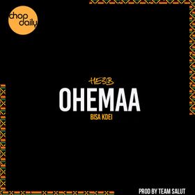 Chop Daily & He3B Ft. Bisa Kdei – Ohemaa
