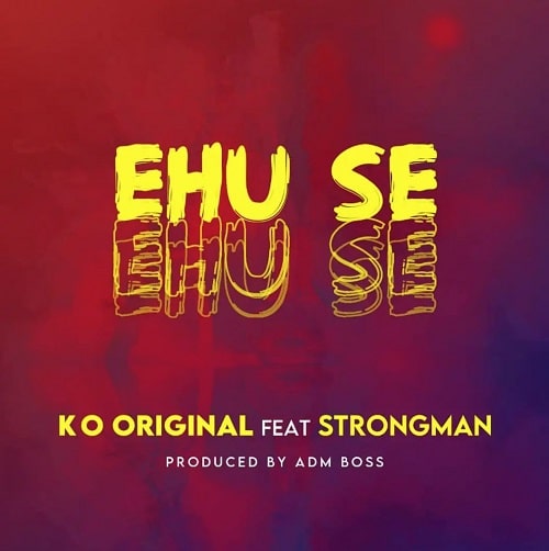KO Original Ft. Strongman – Ehu Se