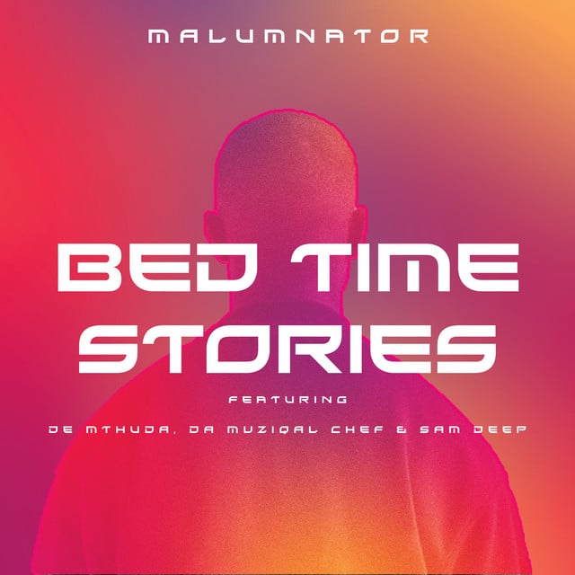 MalumNator – Bedtime Stories Ft. De Mthuda, Da Muziqal Chef, Sam Deep