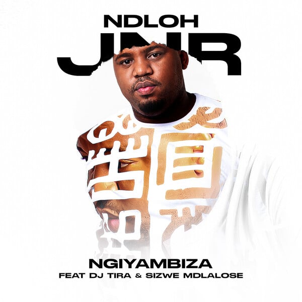 Ndloh Jnr – Ngiyambiza Ft. DJ Tira, Sizwe Mdlalose