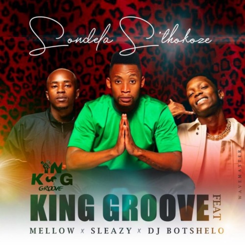 King Groove – Sondela S'thokoze Ft. Mellow & Sleazy, DJ Botshelo