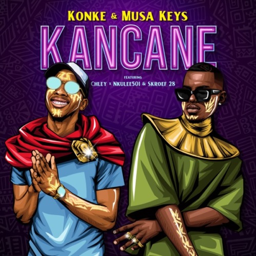 Konke & Musa Keys – Kancane Ft. Chley, Nkulee501, Skroef20