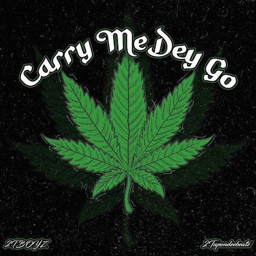 2Tboyz – Carry Me Dey Go