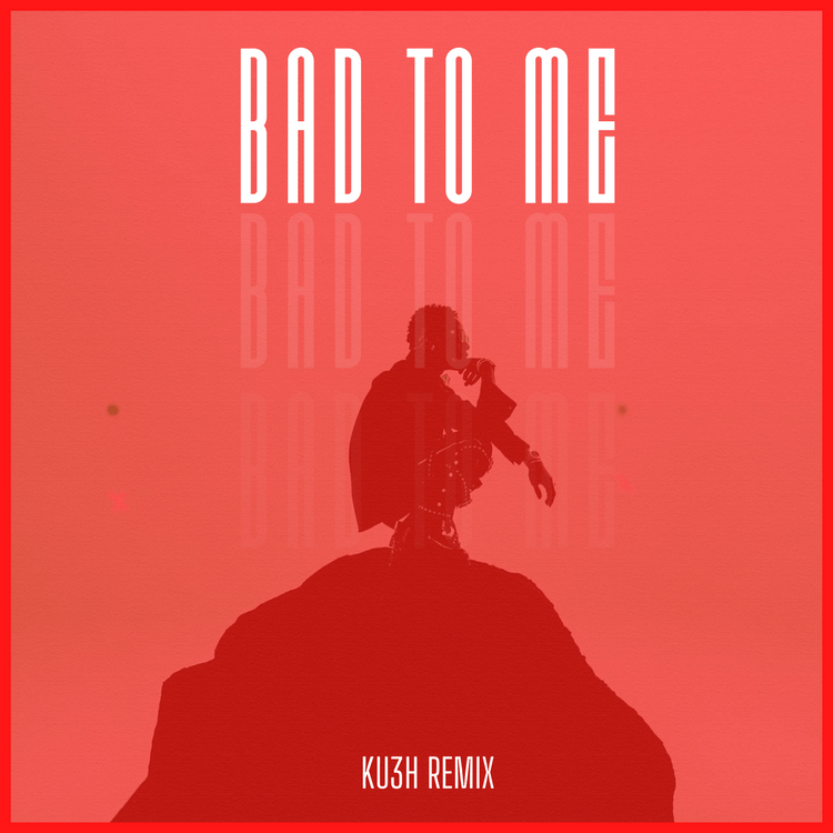 DJ Kush – Bad To Me (KU3H Remix) Ft. Wizkid