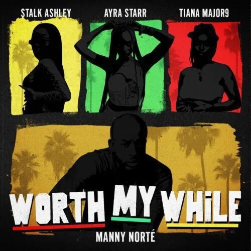Manny Norté – Worth My While Ft. Stalk Ashley, Ayra Starr, Tiana Major9