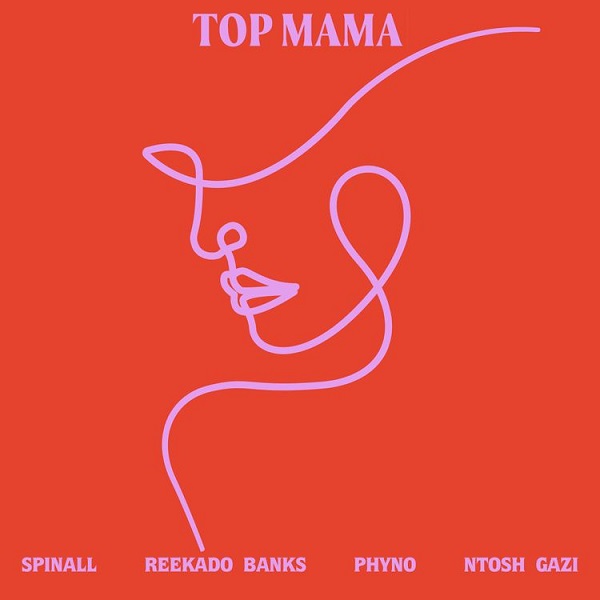 DJ SPINALL, Reekado Banks & Phyno – TOP MAMA ft. Ntosh Gazi