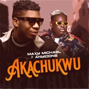 Maxy Michael – Akachukwu ft. Anyidons