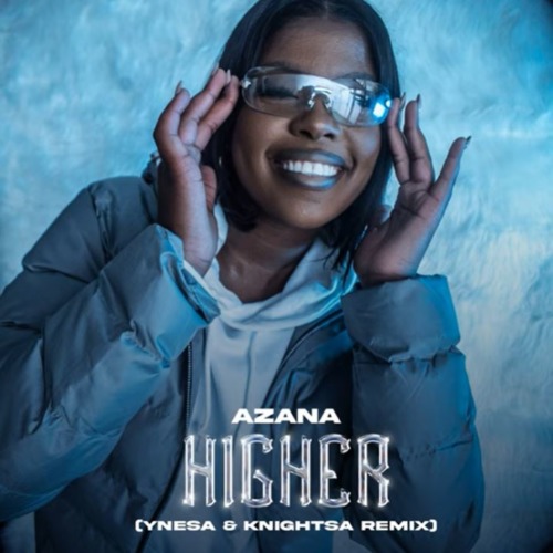 Azana – Higher (Remix) ft. Ynesa & KnightSA